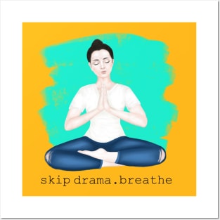 skip drama. breathe Posters and Art